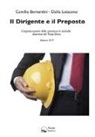 Camillo Bernardini, Dalila Loiacono - Il dirigente e il preposto. L'organizzazione della sicurezza in azienda: disamina del Testo Unico