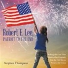 Stephen Thompson - Robert E. Lee, Patriot to the End