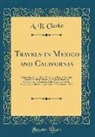 A. B. Clarke - Travels in Mexico and California