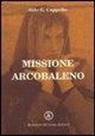 Aldo G. Cappello - Missione arcobaleno