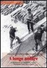Barbara Beneforti, Roberto Niccolai, Sebastiano Ortu - A lungo andare. Le migrazioni da e per Lamporecchio, Larciano, Monsummano Terme e Pieve a Nievole