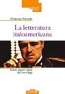 Francesco Durante - La letteratura italoamericana. Storia, autori e opere dal '700 a oggi