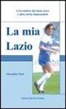 Alessandro Tozzi - La mia Lazio. L'avventura nel meno nove e altre storie biancocelesti