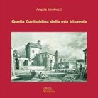 Angela Iacobucci - Quella Garibaldina della mia trisavola