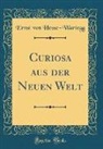 Ernst von Hesse-Wartegg - Curiosa aus der Neuen Welt (Classic Reprint)