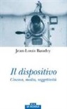 Jean-Louis Baudry, G. Avezzù, R. Eugeni - Il dispositivo. Cinema, media, soggettività