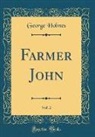 George Holmes - Farmer John, Vol. 2 (Classic Reprint)