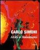 A. Di Spazio - Carlo Simoni. Miti e seduzioni. Catalogo della mostra (Pistoia, 19 settembre-25 ottobre 2008). Ediz. italiana e inglese