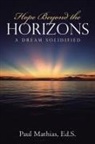 Paul Mathias Ed S., Paul Mathias Ed. S. - Hope Beyond the Horizons