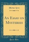 Thomas Lowe - An Essay on Mysteries (Classic Reprint)