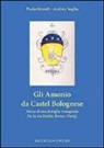 Paolo Grandi, Andrea Soglia - Gli Amonio da Castel Bolognese. Storia di una famiglia romagnola fra la via Emilia, Roma e Parigi