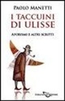 Paolo Manetti - I taccuini di Ulisse. Aforismi e altri scritti