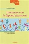 Leonarda Longo - Insegnare con la flipped classroom. Stili di apprendimento e «classe capovolta»
