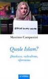 Massimo Campanini - Quale Islam? Jihadismo, radicalismo, riformismo