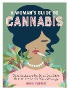 Nikki Furrer - A Woman's Guide to Cannabis : Using Marijuana to Feel Better, Look
