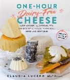 Claudia Lucero - One-Hour Dairy-Free Cheese : Make Mozzarella, Cheddar, Feta -Even