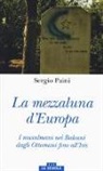 Sergio Paini - Mezzaluna d'Europa. I musulmani nei Balcani dagli Ottomani fino all'Isis