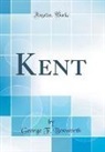 George F. Bosworth - Kent (Classic Reprint)