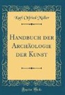Karl Otfried Muller, Karl Otfried Müller - Handbuch der Archäologie der Kunst (Classic Reprint)