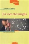 Anna Maria Colombo - La voce che insegna. Come usarla ed educarla