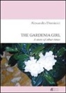 Alessandra Dominici - The gardenia girl. A story of other times