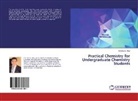 Otache M. Abel, Otache M Abel, Otache M. Abel - Practical Chemistry for Undergraduate Chemistry Students