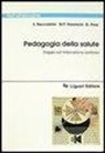 Stefano Beccastrini, M. Paola Nannicini, Giuseppino Piras - Pedagogia della salute. Saggio sull'educazione sanitaria