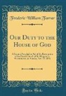 Frederic William Farrar - Our Duty to the House of God