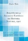 Sociedad Española de Historia Natural, Sociedad Espaola de Historia Natural - Boletín de la Sociedad Española de Historia Natural, 1901 (Classic Reprint)