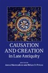 Anna (University of Oxford) Prince Marmodoro, Anna Marmodoro, Anna (University of Oxford) Marmodoro, Marmodoro Anna, Brian D. Prince, Brian D. (University of Oxford) Prince... - Causation and Creation in Late Antiquity