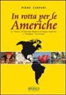 Piero Carpani - In rotta per le Americhe. Le «lettere» di Amerigo Vespucci in lingua moderna e «navigate» su internet. Ediz. multilingue