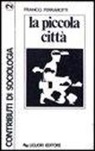 Franco Ferrarotti, Gianfranco Giorgi Rossi, Elio Uccelli - La piccola città