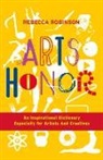 Rebecca Robinson - Arts Honor: An Inspirational Dictionary Especially for Artists and Creatives Volume 1