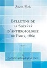 Société D'Anthropologie De Paris, Soci't' D'Anthropologie de Paris - Bulletins de la Société d'Anthropologie de Paris, 1860, Vol. 1 (Classic Reprint)