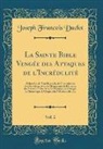 Joseph Francois Duclot - La Sainte Bible Vengée Des Attaques de l'Incrédulité, Vol. 2: Et Justifiée de Tout Reproche de Contradiction Avec La Raison, Avec Les Monuments de l'H