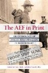 Chris Dubbs, John-Daniel Kelley - The Aef in Print: An Anthology of American Journalism in World War I