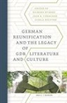 Deirdre Byrnes, Jean E Conacher, Gisela Holfter - German Reunification and the Legacy of GDR Literature and Culture
