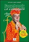 Antonio Costa Barbé - Facebook, la conquista. Contiene inediti su Jesus Christ Superstar
