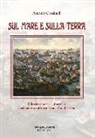 Antonio Cassinelli - Sul mare e sulla terra. Riflessione storica sul secolare confronto-scontro tra Islam e cattolicesimo