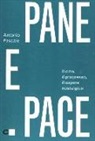 Antonio Pascale - Pane e pace. Il cibo, il progresso, il sapere nostalgico