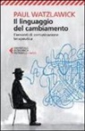 Paul Watzlawick - Il linguaggio del cambiamento. Elementi di comunicazione terapeutica