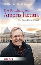 Walter Kasper - Die Botschaft von Amoris laetitia