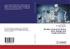 Chandra Moul C, Chandra Mouli C, Chandra Mouli C., Nagabhushan Raju Konduru, Jyoth Pattipati, Jyothi Pattipati - Wireless Industrial Robot Arm: Design and Implementation