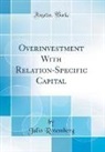 Julio Rotemberg - Overinvestment With Relation-Specific Capital (Classic Reprint)