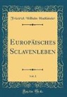 Friedrich Wilhelm Hackländer - Europäisches Sclavenleben, Vol. 1 (Classic Reprint)