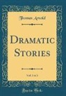 Thomas Arnold - Dramatic Stories, Vol. 3 of 3 (Classic Reprint)