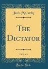 Justin Mccarthy - The Dictator, Vol. 3 of 3 (Classic Reprint)