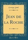 George Sand - Jean de la Roche (Classic Reprint)