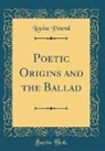 Louise Pound - Poetic Origins and the Ballad (Classic Reprint)
