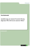 Timo Bleckwedel - Annäherung an (m)ein Vorurteil: Roma, Zigeuner. Wer lebt da in unserer Mitte?